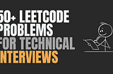 The Ultimate List of 50+ LeetCode Problems for Technical Interviews