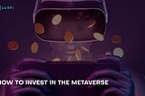 Investing in the Metaverse is now easier than ever.