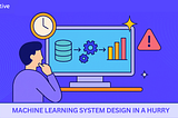 machine learning system design in a hurry