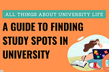 A Guide to Finding Study Spots in University