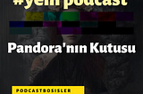 #Yeni podcastimiz, Pandora’nın Kutusu, kendini tanımak