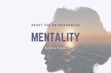 Reset the Entrepreneur Mentality