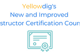 Yellowdig’s New and Improved Instructor Certification Course