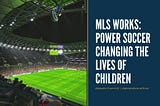 MLS Works: Power Soccer Changing the Lives of Children | Alejandro Escarra Gil