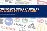 How to Design a Logo for your Brand — A Comprehensive Guide