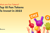 What are Fan Tokens? Should You Buy Fan Tokens in 2022