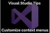 Cluttered context menus? Here is how to customize them in Visual Studio!