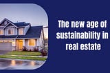 The new age of sustainability in real estate