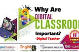 Why Are Digital Classrooms Important -Digital Teacher