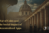 War of Coins and the Social Impact of Decentralized Apps