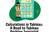 Calculations in Tableau: A Road to Tableau Desktop Specialist Certification