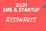2021: Resources for Startups & SMEs 🌱