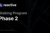 Reactive Network Staking Phase 2: More Flexibility, Bigger Rewards