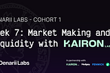 Denarii Labs Cohort 1 — Kairon Labs: Market Making and Liquidity (Week 7 Recap)