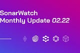 SonarWatch Monthly update 02.22