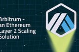 Leveraging Layer 2 Solutions with Arbitrum: Scaling Your Blockchain Applications to New Heights