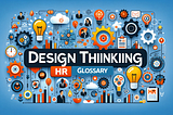 Design Thinking for HR: Key Terms and Definitions