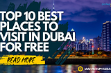 Top 10 Best Places to Visit in Dubai for Free- Packup Your Bags