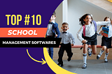 Top 10 School Management Software— School ERP For You (2024)