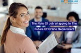 The Role Of Job Wrapping In The Future Of Online Recruitment