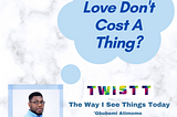 Love Don’t Cost A Thing?