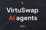 VirtuSwap AI Agents — Part I