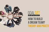 How to build a dream team? Theory and practice