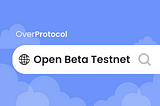 Welcome to Open Beta Testnet