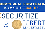 LIBERTY REAL ESTATE FUND IS NOW LIVE ON SECURITIZE