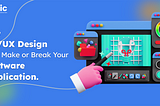 How UI/UX Design Can Make or Break Your Software Application