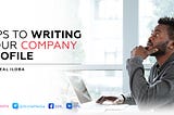 TIPS TO WRITING YOUR COMPANY PROFILE