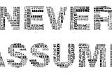 The words Never Assume in large lettering with the letters made up of smaller words saying never assume