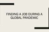 On Finding a Job During a Global Pandemic