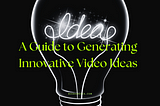 Unlocking Creativity: A Guide to Generating Innovative Video Ideas — Noobzmedia.com