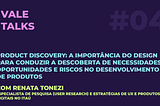 Product Discovery: a importância do design para conduzir a descoberta de necessidades…