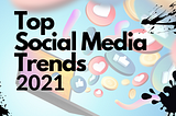 What’s popping in Social Media in 2021