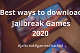 Best Ways to Download Jailbreak Games 2020