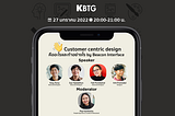 KBTG Clubhouse Recap: Customer Centric Design คืออะไรและทำอย่างไร by Beacon Interface