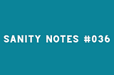 Sanity Notes #036: The risks of owning my enoughness