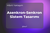 Hibrit Yaklaşım: Asenkron-Senkron Sistem Tasarımı