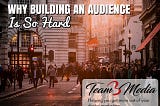 Why Building an Audience is so Hard