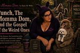 Punch, The Momma Dom, and the Gospel of the Weird Ones