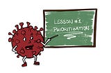 A comic style corona virus pointing to a chalkboard like a teacher, the chalkboard saying “Lesson #1: Prioritization”