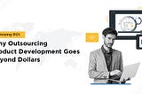 Unlocking Value: The Multifaceted Benefits of Outsourcing Product Development