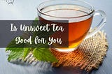 Is Unsweet Tea Good for You