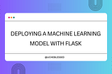 Deploying a Machine Learning Model with Flask