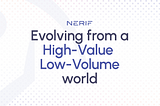 Nerif Network: Evolving from a High-Value-Low-Volume world