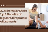 Dr. Jade Malay Share Top 5 Benefits of Regular Chiropractic Adjustments