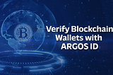 How to Verify Blockchain Wallets with ARGOS ID: A Step-by-Step Guide