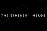 The Ethereum Merge — What to expect